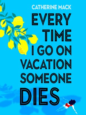 cover image of Every Time I Go on Vacation, Someone Dies